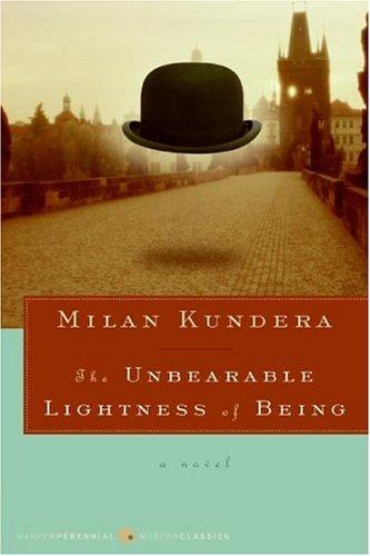 The Unbearable Lightness of Being by Milan Kundera